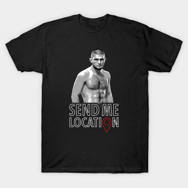 Send Me Location Khabib Nurmagomedov T-Shirt by MMAMerch